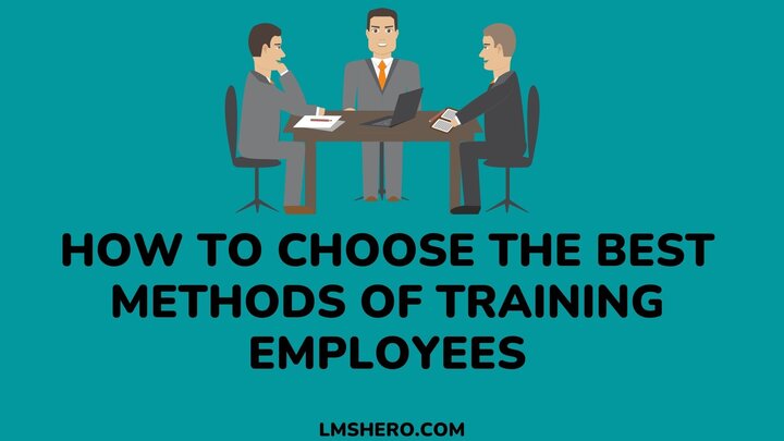 How To Choose The Best Method Of Training For Employees