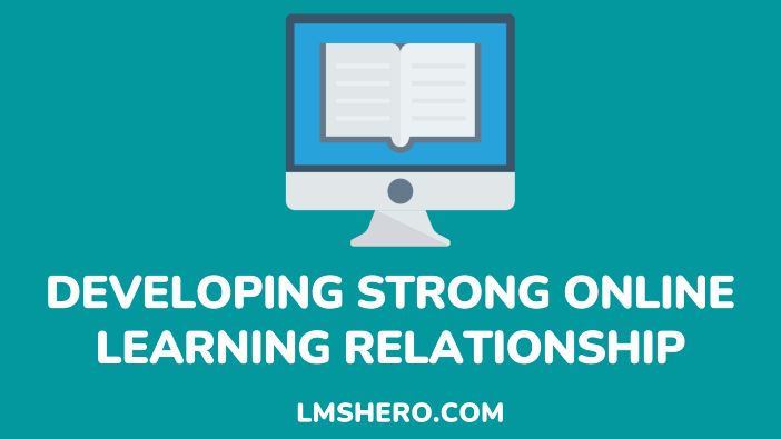 Developing strong online learning relationship - lmshero