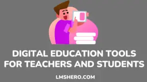 10 Digital Education Tools For Teachers And Students - LMS Hero