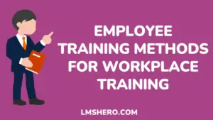 6 Employee Training Methods for Workplace Training - LMS Hero