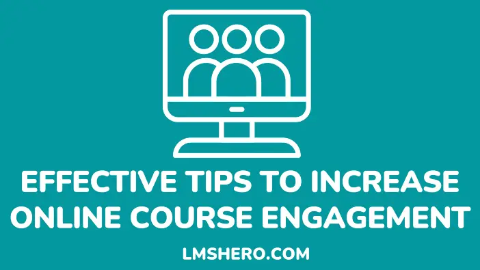 Effective Tips To Increase Online Course Engagement - lmshero