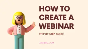 A Beginner's Guide On How To Create A Webinar [Step By Step] - LMS Hero