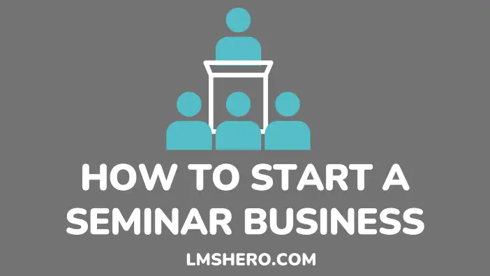 How to start a seminar business - lmshero