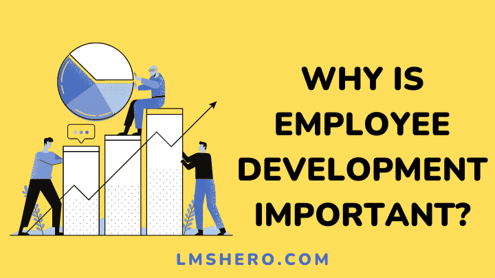 Why is employee development important - lmsherois employee development important - lmshero