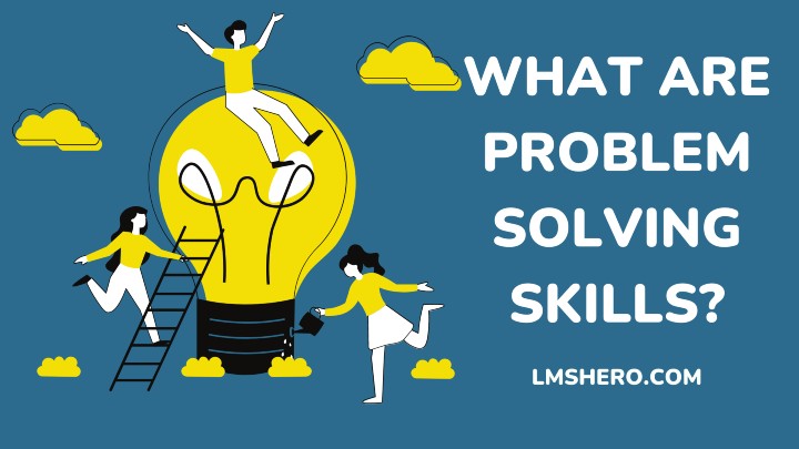 What Are Problem Solving Skills LMS Hero