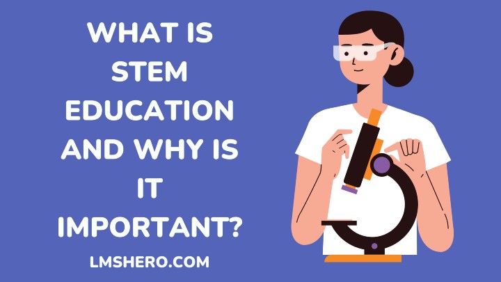 what is stem education and why is it important - lmshero.com