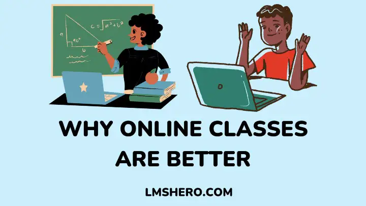 why online classes are better - lmshero.com
