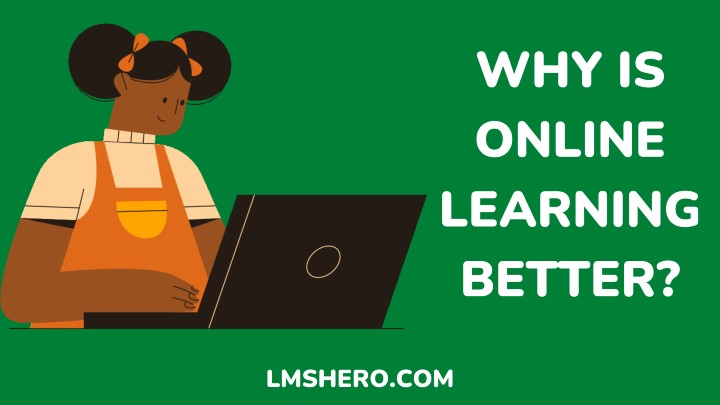 why is online learning better - lmshero.com