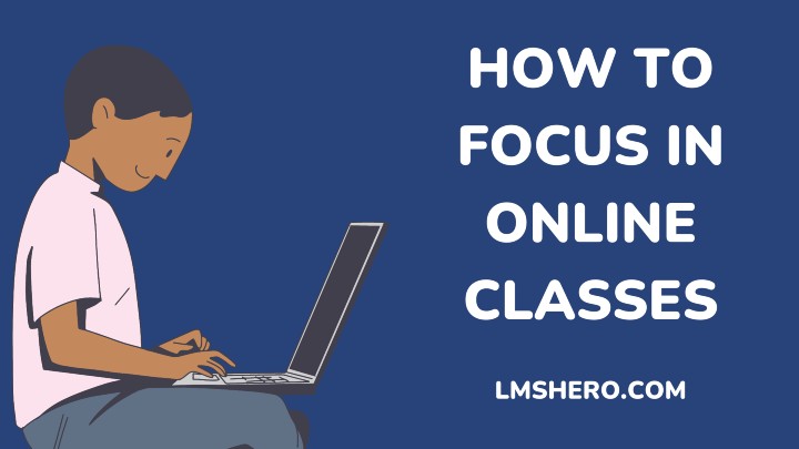how to focus in online classes - lmshero.com