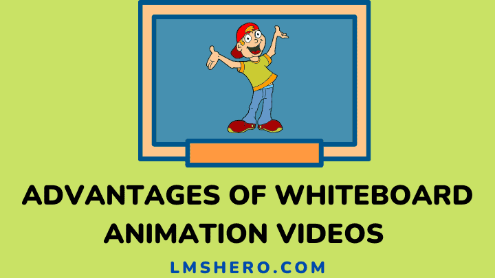 Advantages of whiteboard animation videos - lmshero