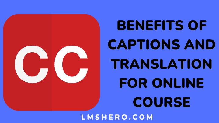 Benefits of captions and translation for online course
