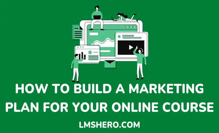 How to build a marketing plan for your online course - LMSHero
