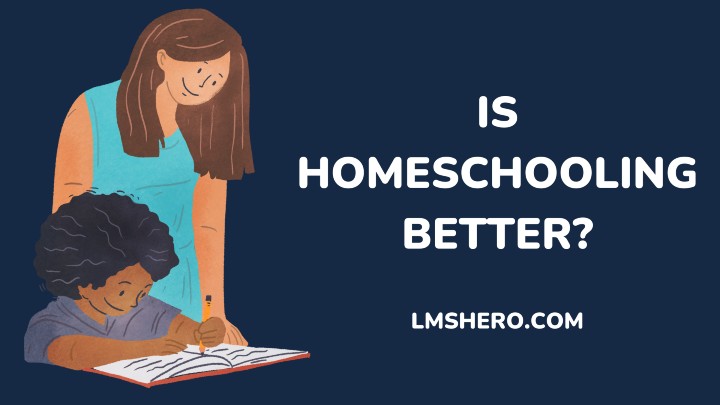 is homeschooling better - lmshero.com