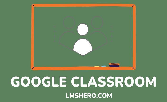 What is Google Classroom - LMSHero