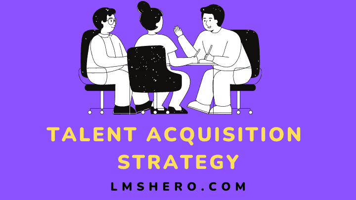 Talent acquisition strategy - lmshero