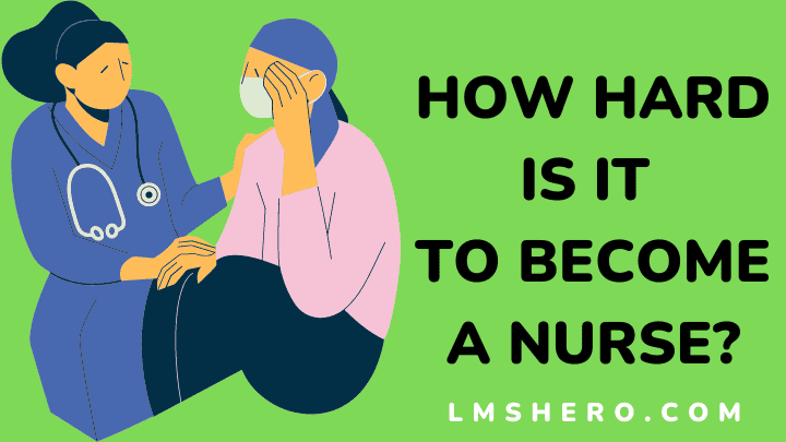 How hard is it to become a nurse - lmshero