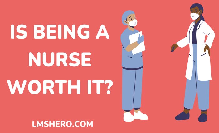 Is Being a Nurse Worth It - LMSHero