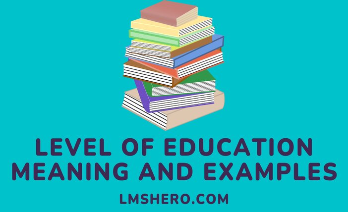 Level of Education Meaning - LMSHero