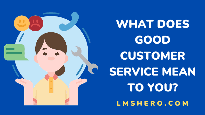 What does good customer service mean to you - lmshero