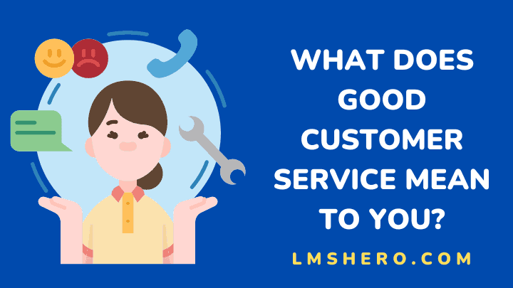 what-does-good-customer-service-mean-to-you-lms-hero