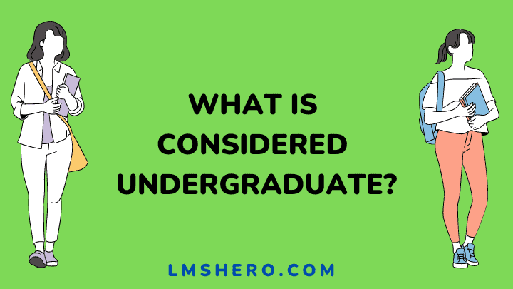 What is considered undergraduate - lmshero