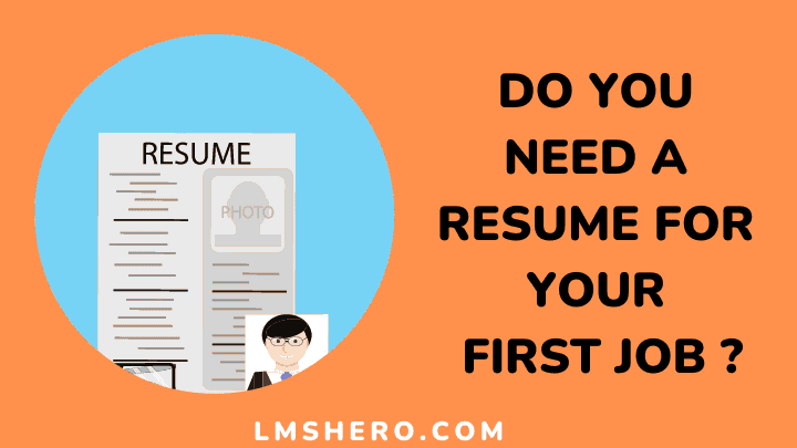 do you need a resume for your first job - lmshero