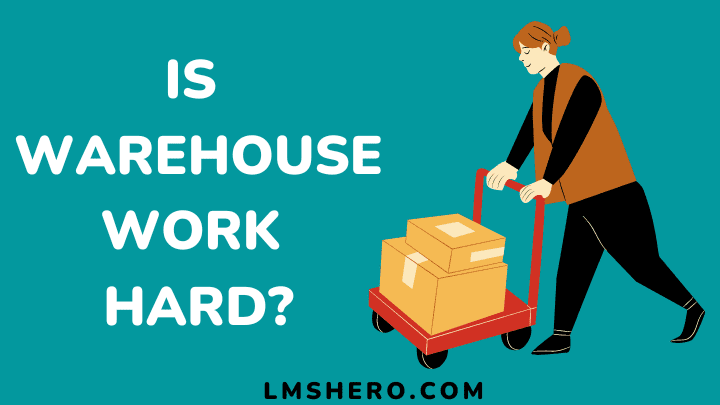 Is warehouse work hard - lmshero