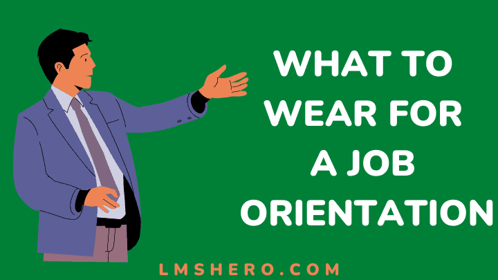 What to wear for a job orientation - lmshero
