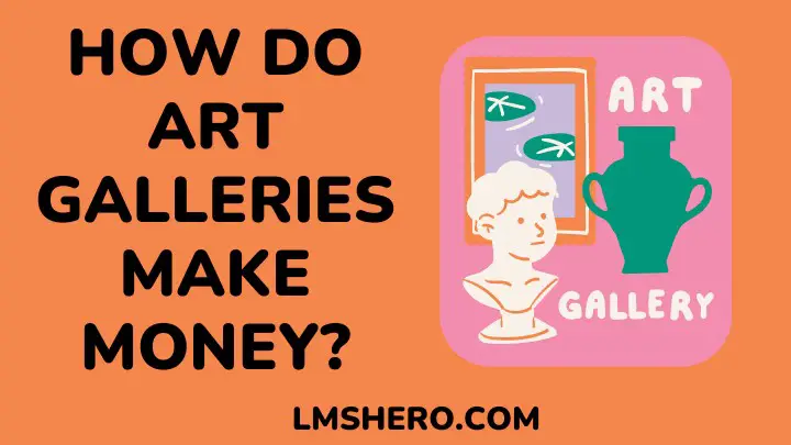 how do art galleries make money - lmshero