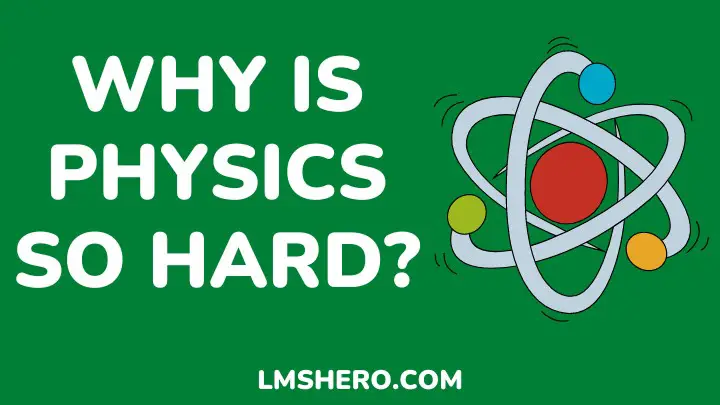 Why Is Physics So Hard & How Can You Get Better At It? - LMS Hero