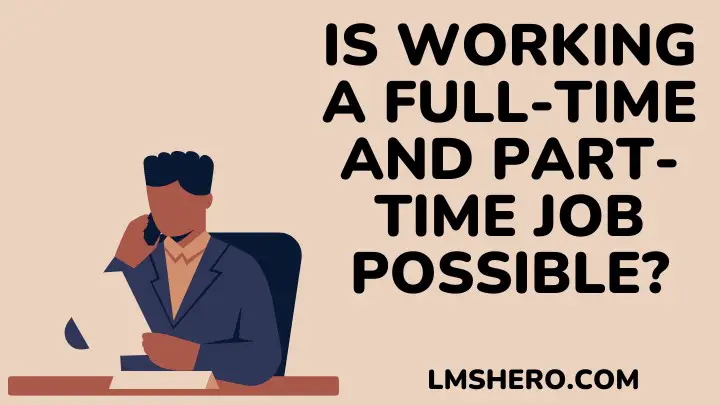 working a full-time and part-time job - lmshero