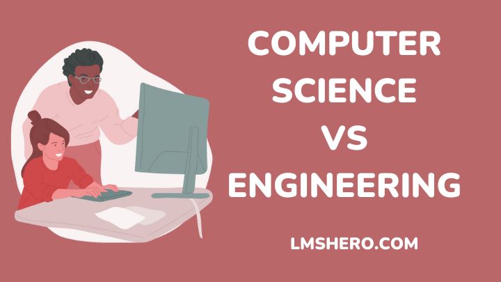 Computer Science vs Engineering - Lmshero