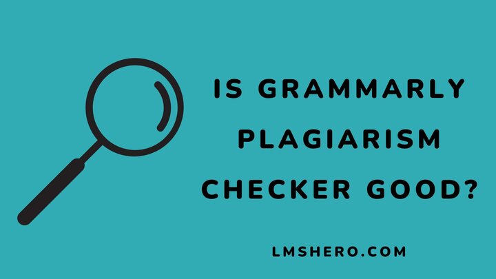 Is-Grammarly-Plagiarism-Checker-Good-Lmshero