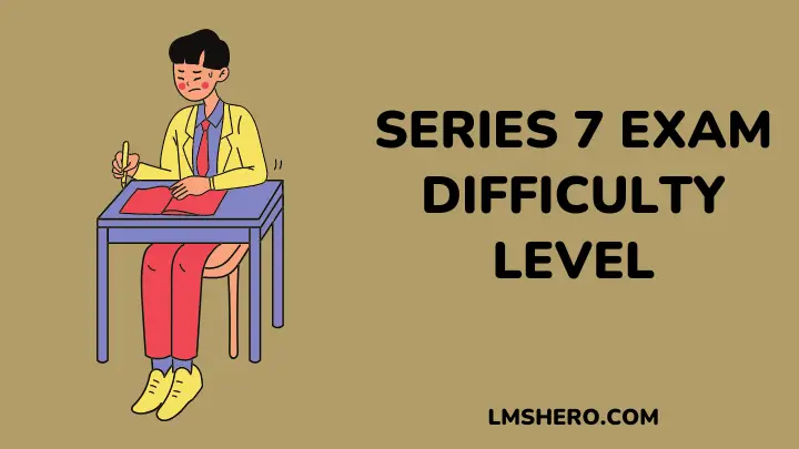 Series 7 Exam Difficulty Level - lmshero
