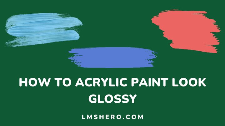 How-to-make-acrylic-look-glossy-Lmshero