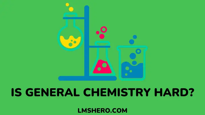 Is General Chemistry Hard - lmshero