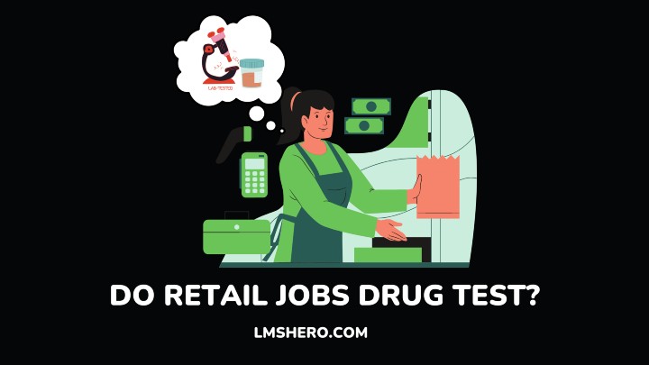 DO RETAIL JOBS DRUG TEST - LMSHERO