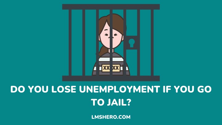 DO YOU LOSE UNEMPLOYMENT IF YOU GO TO JAIL - LMSHERO