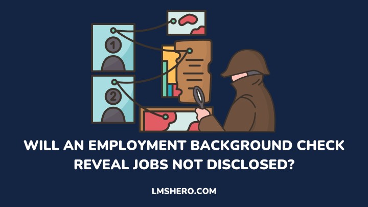 WILL AN EMPLOYMENT BACKGROUND CHECK REVEAL JOBS NOT DISCLOSED - LMSHERO