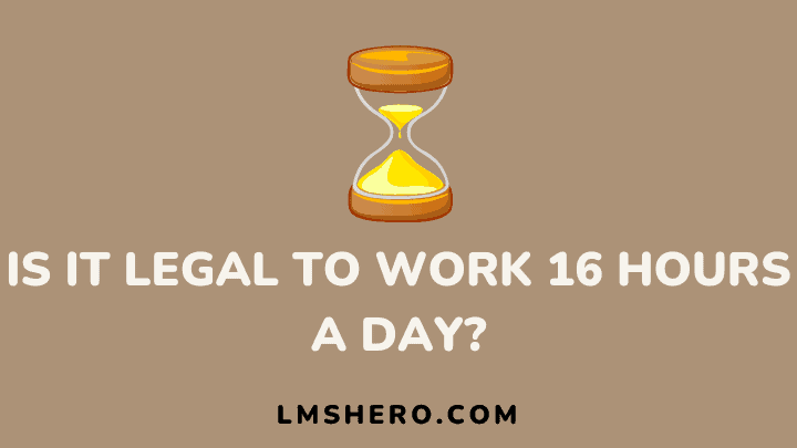 is it legal to work 16 hours a day