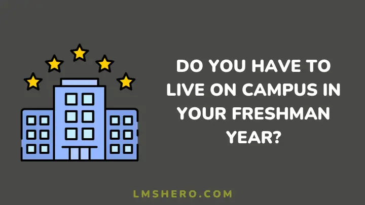 do you have to live on campus freshman year - lmshero.com