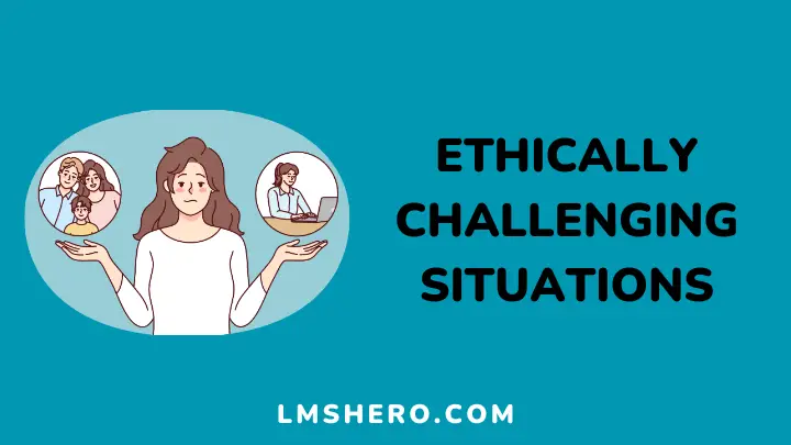 ethically challenging situations - lmshero